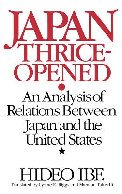 Japan Thrice-Opened: An Analysis of Relations Between Japan and the United States (Gerontology; 15)
