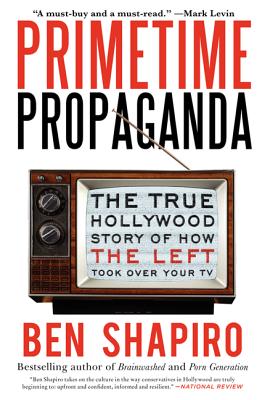 Primetime Propaganda: The True Hollywood Story of How the Left Took Over Your TV Cover Image