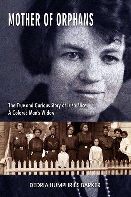Mother of Orphans: The True and Curious Story of Irish Alice,  a Colored Man's Widow Cover Image