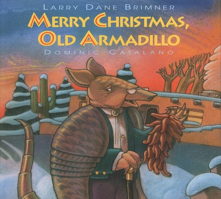Merry Christmas, Old Armadillo By Larry Dane Brimner, Dominic Catalano (Illustrator) Cover Image
