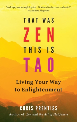 That Was Zen, This Is Tao: Living Your Way to Enlightenment By Chris Prentiss Cover Image