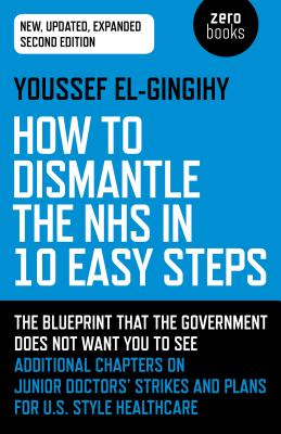 Cover for How to Dismantle the Nhs in 10 Easy Steps