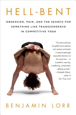 Hell-Bent: Obsession, Pain, and the Search for Something Like Transcendence in Competitive Yoga By Benjamin Lorr Cover Image