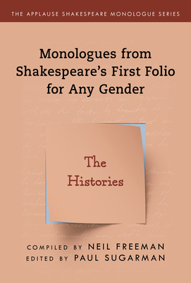 Monologues from Shakespeare's First Folio for Any Gender: The Histories By Neil Freeman (Compiled by), Paul Sugarman (Editor) Cover Image