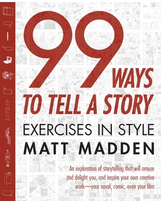 99 Ways to Tell a Story: Exercises in Style By Matt Madden Cover Image