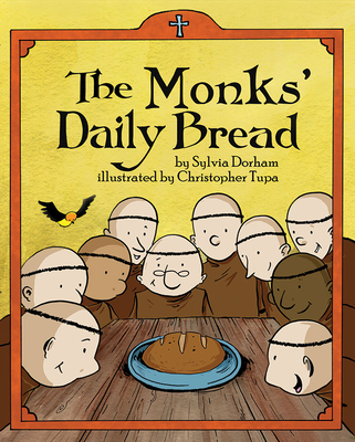 The Monks Daily Bread By Sylvia Dorham, Christopher Tupa (Illustrator) Cover Image
