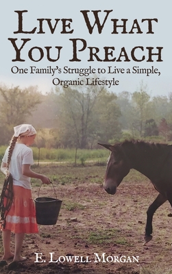 Live What You Preach: One Family's Struggle to Live a Simple, Organic Lifestyle Cover Image