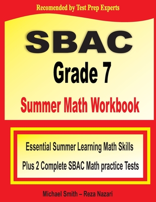 SBAC Grade 7 Summer Math Workbook: Essential Summer Learning Math Skills plus Two Complete SBAC Math Practice Tests Cover Image