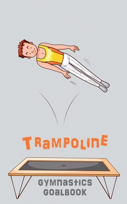 Trampoline Gymnastics Goalbook #15: Competitive Trampolining: Junior boys By Dream Co Publishing (Created by) Cover Image