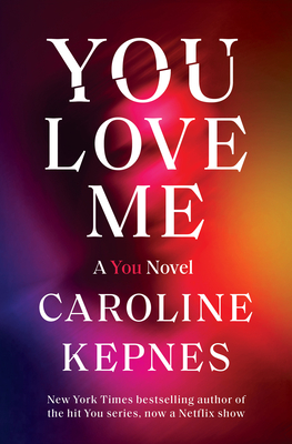 You Love Me: A You Novel By Caroline Kepnes Cover Image