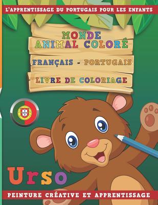 Monde Animal Coloré Français - Portugais Livre de Coloriage. l'Apprentissage Du Portugais Pour Les Enfants. Peinture Créative Et Apprentissage Cover Image