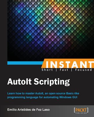 Instant AutoIt Scripting Essentials How-to Cover Image