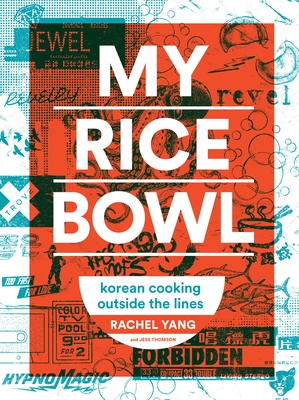 My Rice Bowl: Korean Cooking Outside the Lines By Rachel Yang, Jess Thomson Cover Image