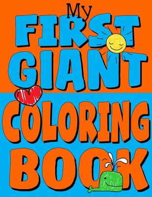 Download My First Giant Coloring Book Jumbo Toddler Coloring Book With Over 150 Pages Great Gift Idea For Preschool Boys Girls With Lots Of Adorable Illu Toddler Coloring Books 5 Paperback