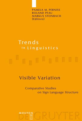 Visible Variation: Comparative Studies on Sign Language Structure (Trends in Linguistics. Studies and Monographs [Tilsm] #188) By Pamela M. Perniss (Editor), Roland Pfau (Editor), Markus Steinbach (Editor) Cover Image