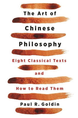 The Art of Chinese Philosophy: Eight Classical Texts and How to Read Them By Paul Goldin Cover Image