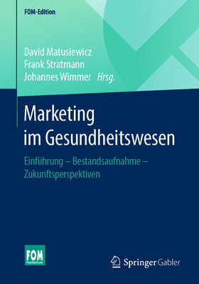 Marketing Im Gesundheitswesen: Einführung - Bestandsaufnahme - Zukunftsperspektiven (Fom-Edition) Cover Image