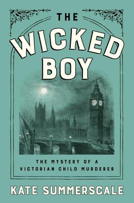 The Wicked Boy: The Mystery of a Victorian Child Murderer Cover Image