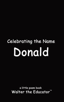 Celebrating the Name Donald (The Poetry of First Names Book)