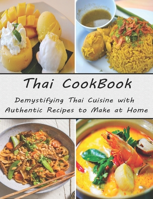 Thai Cookbook: Demystifying Thai Cuisine with Authentic Recipes to Make at Home Cover Image