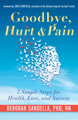 Goodbye, Hurt & Pain: 7 Simple Steps for Health, Love, and Success Cover Image