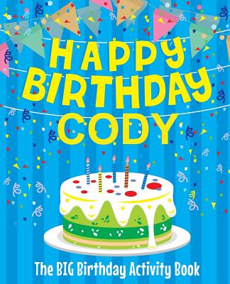 Happy Birthday Cody - The Big Birthday Activity Book: (Personalized Children's Activity Book)