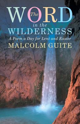 Word in the Wilderness: A Poem a Day for Lent and Easter By Malcolm Guite Cover Image