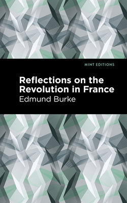 Reflections on the Revolution in France By Edmund Burke, Mint Editions (Contribution by) Cover Image