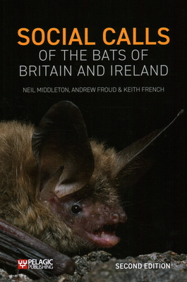 Social Calls of the Bats of Britain and Ireland By Neil Middleton, Andrew Froud, Keith French Cover Image