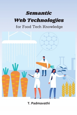 Semantic Web Technologies for Food Tech Knowledge By Padmavathi T Cover Image