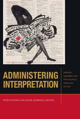 Administering Interpretation: Derrida, Agamben, and the Political Theology of Law (Just Ideas) Cover Image