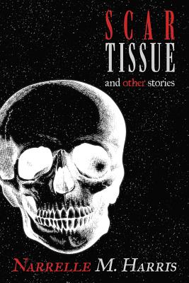 Scar Tissue: And Other Stories By Narrelle M. Harris Cover Image