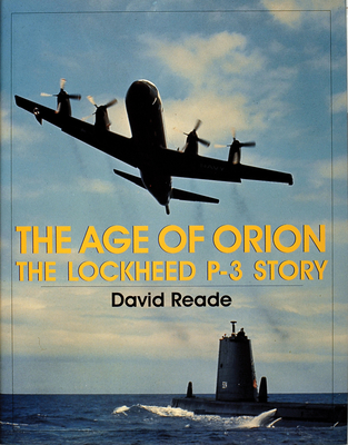 The Age of Orion: The Lockheed P-3 Story (Schiffer Military/Aviation History) By David Reade Cover Image