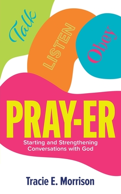 Pray-Er: Talk, Listen, Obey: Starting and Strengthening Conversations with God Cover Image