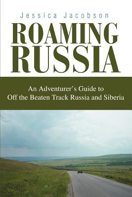 Roaming Russia: An Adventurer's Guide to Off the Beaten Track Russia and Siberia Cover Image