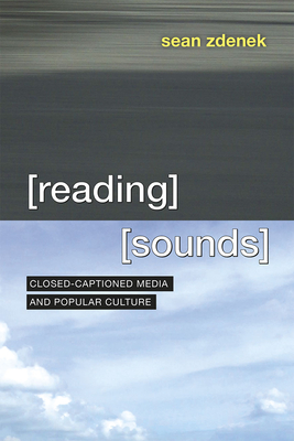 Reading Sounds: Closed-Captioned Media and Popular Culture Cover Image
