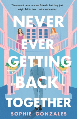 Never Ever Getting Back Together By Sophie Gonzales Cover Image