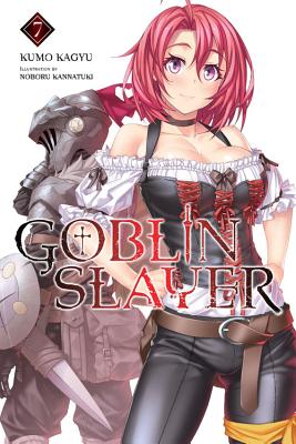 Goblin Slayer, Vol. 7 (light novel) (Goblin Slayer (Light Novel) #7) By Kumo Kagyu, Noboru Kannatuki (By (artist)) Cover Image