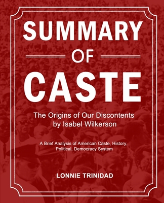 Summary of Caste: The Origins of Our Discontents by Isabel Wilkerson By Lonnie Trinidad Cover Image