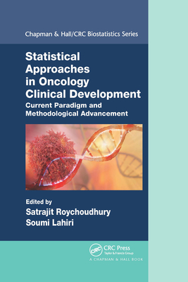 Statistical Approaches in Oncology Clinical Development: Current Paradigm and Methodological Advancement (Chapman & Hall/CRC Biostatistics) By Satrajit Roychoudhury (Editor), Soumi Lahiri (Editor) Cover Image