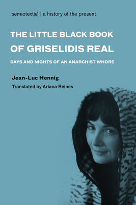 The Little Black Book of Grisélidis Réal: Days and Nights of an Anarchist Whore (Semiotext(e) / Native Agents)