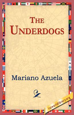 The Underdogs By Mariano Azuela, 1stworld Library (Editor) Cover Image