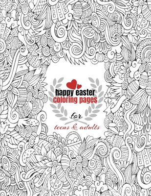 Happy Easter Coloring Pages for Teens & Adults: Hard Easter Coloring Pages With 30 High Quality Images of Bunnies, Eggs, Mandalas.... By Taoufik El Cover Image
