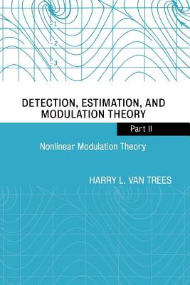 Detection, Estimation, and Modulation Theory, Part II: Nonlinear Modulation Theory (Wiley Classics Library #79) Cover Image