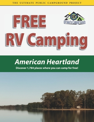 Free RV Camping American Heartland: Discover 1,784 places where you can camp for free! By Ted Houghton Cover Image
