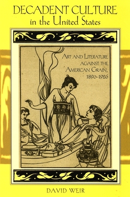 Decadent Culture in the United States: Art and Literature Against the American Grain, 1890-1926 (SUNY Series) Cover Image