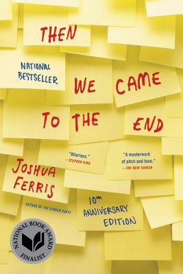 Then We Came to the End: A Novel -- 10th Anniversary Edition By Joshua Ferris Cover Image