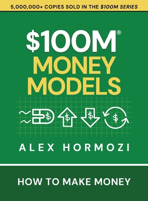 $100M Money Models: How To Make Money By Alex Hormozi Cover Image