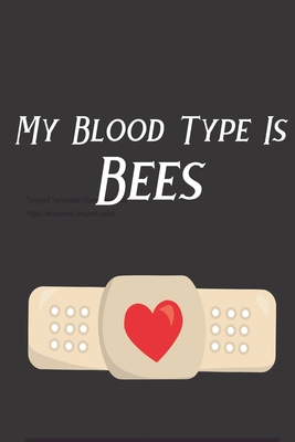 My Blood Type Is Bees: Bee Notebook For Apiarists and Enthusiasts By Noteable Bees Cover Image