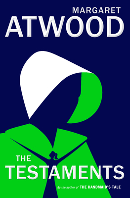 The Testaments: The Sequel to The Handmaid's Tale By Margaret Atwood Cover Image